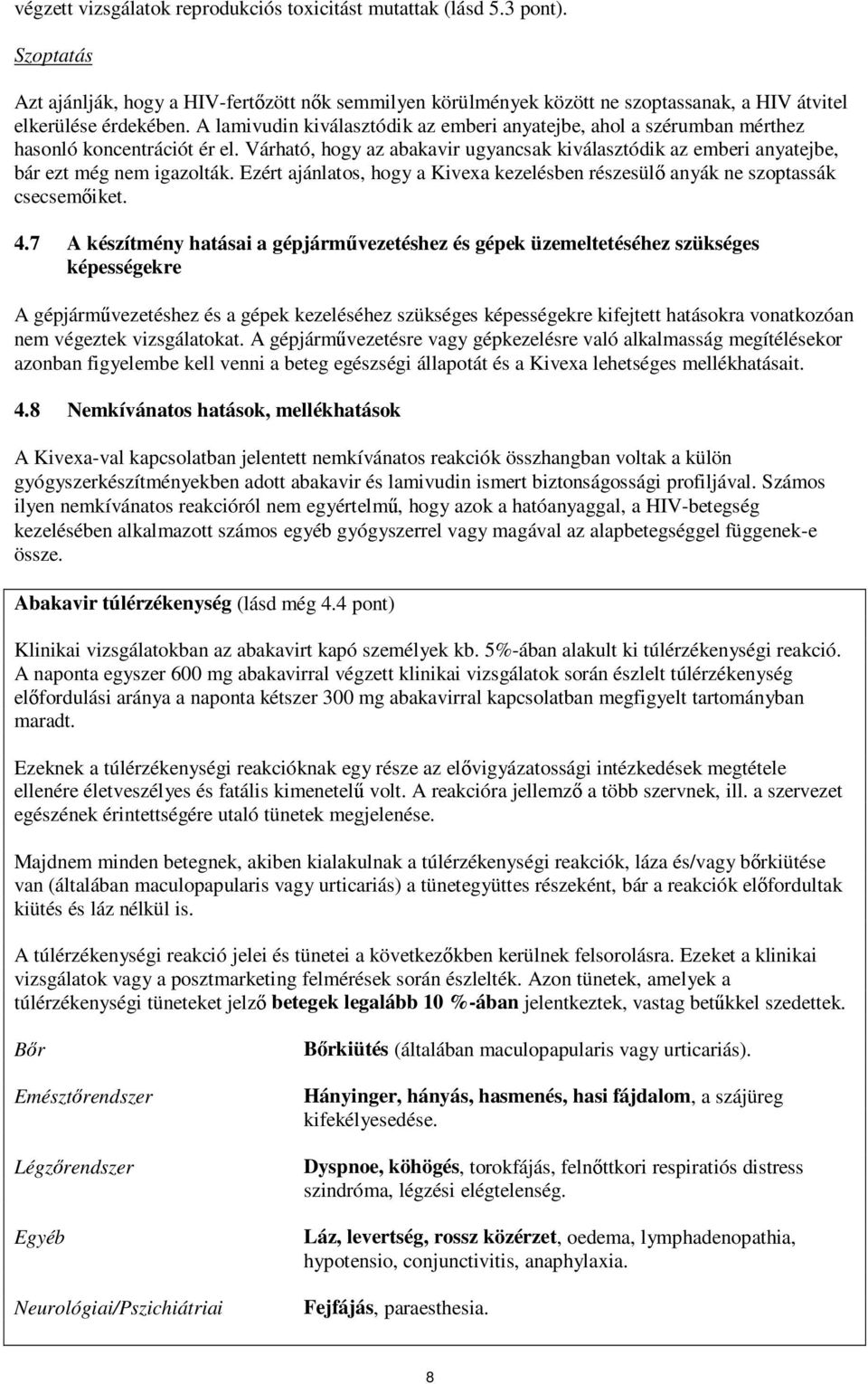 Ezért ajánlatos, hogy a Kivexa kezelésben részesülő anyák ne szoptassák csecsemőiket. 4.