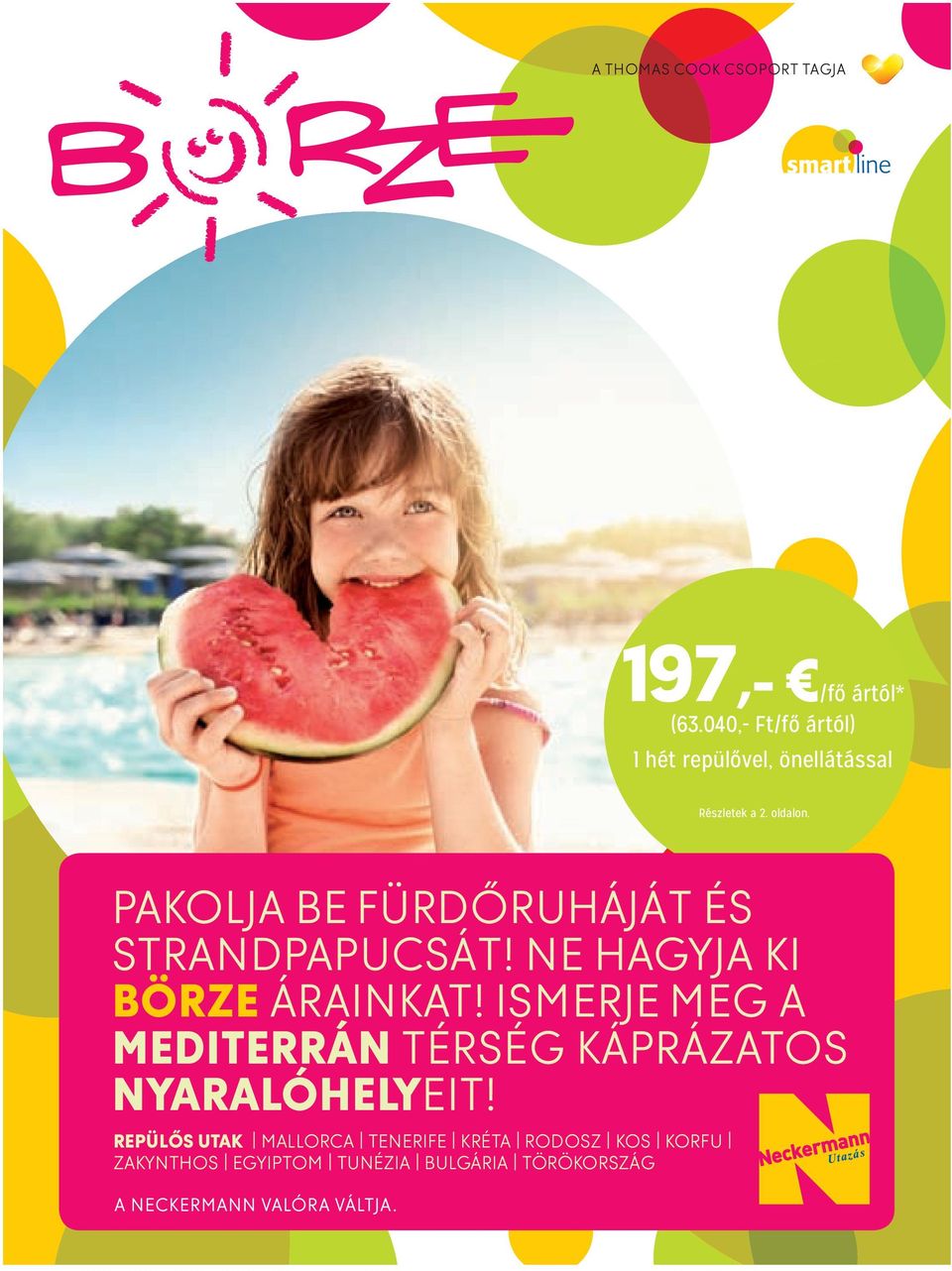 PAKOLJA BE FÜRDŐRUHÁJÁT ÉS STRANDPAPUCSÁT! NE HAGYJA KI BÖRZE ÁRAINKAT!