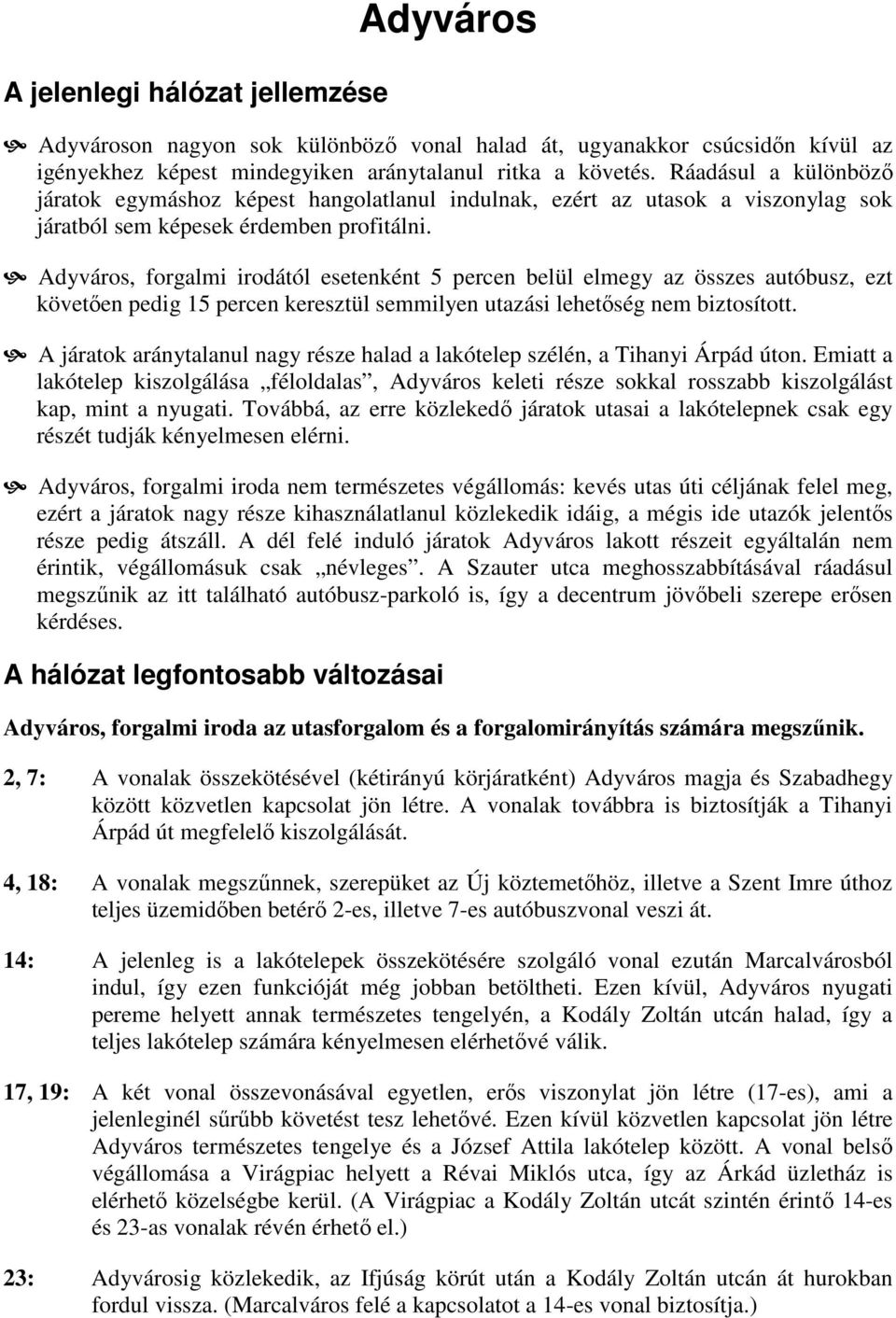 Adyváros, forgalmi irodától esetenként 5 percen belül elmegy az összes autóbusz, ezt követően pedig 15 percen keresztül semmilyen utazási lehetőség nem biztosított.