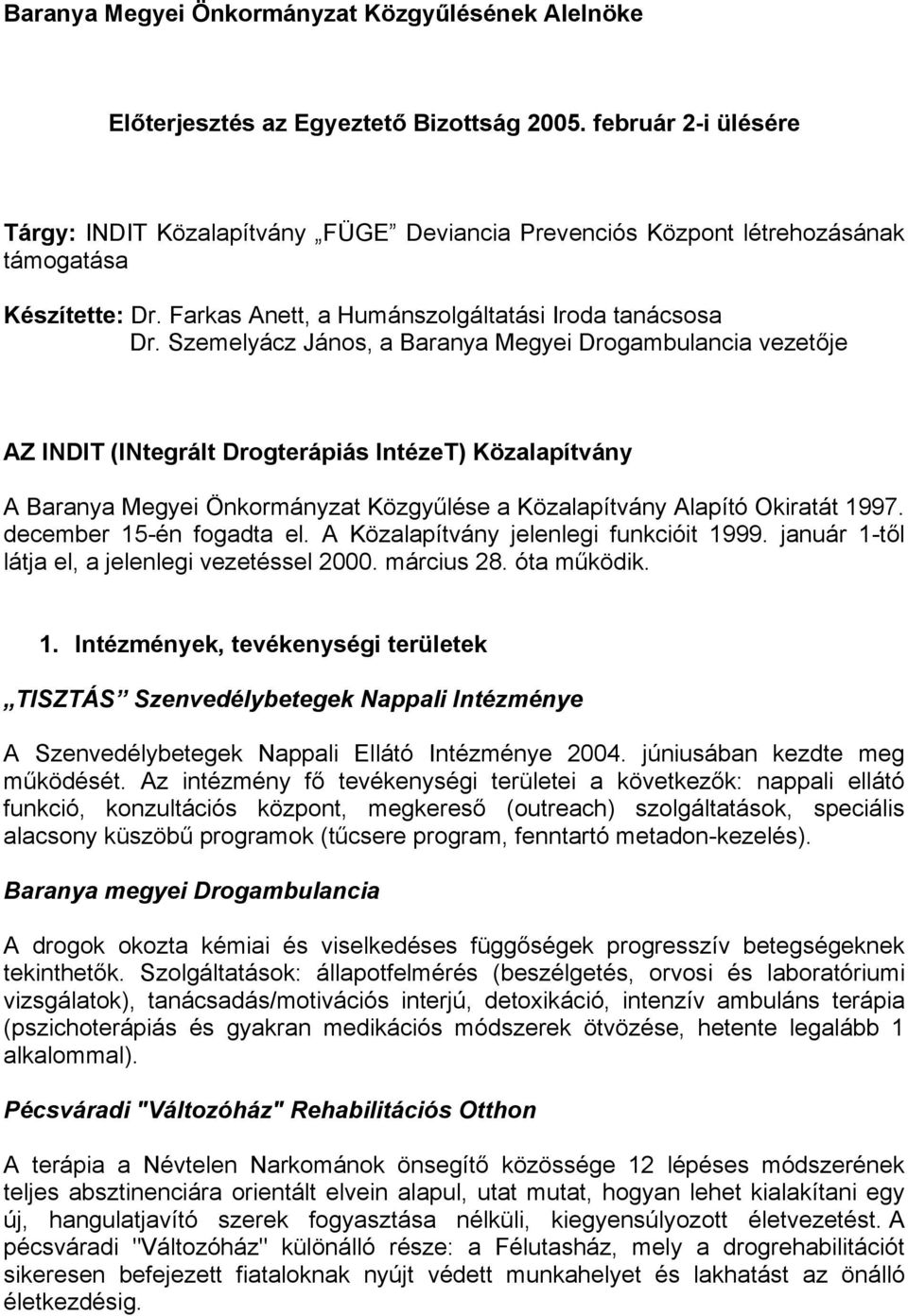 Szemelyácz János, a Baranya Megyei Drogambulancia vezetője AZ INDIT (INtegrált Drogterápiás IntézeT) Közalapítvány A Baranya Megyei Önkormányzat Közgyűlése a Közalapítvány Alapító Okiratát 1997.