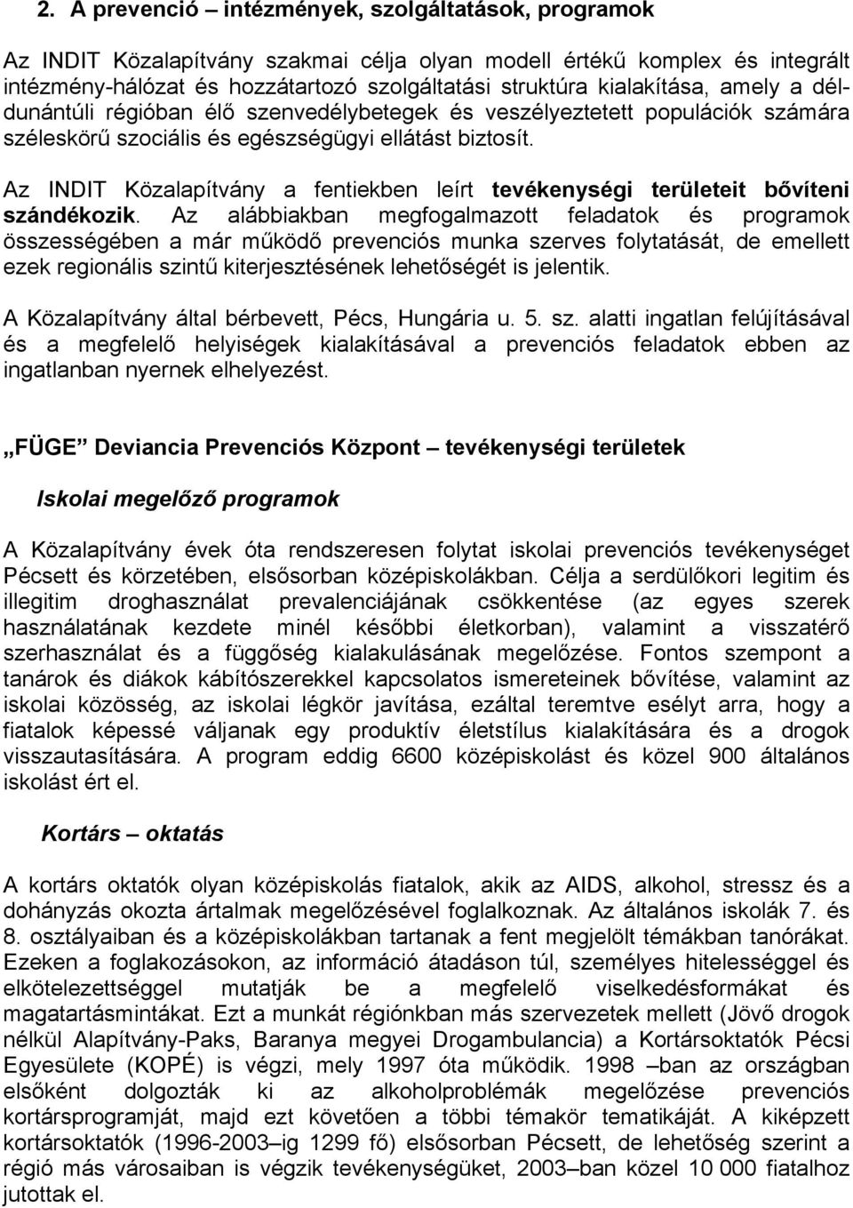 Az INDIT Közalapítvány a fentiekben leírt tevékenységi területeit bővíteni szándékozik.