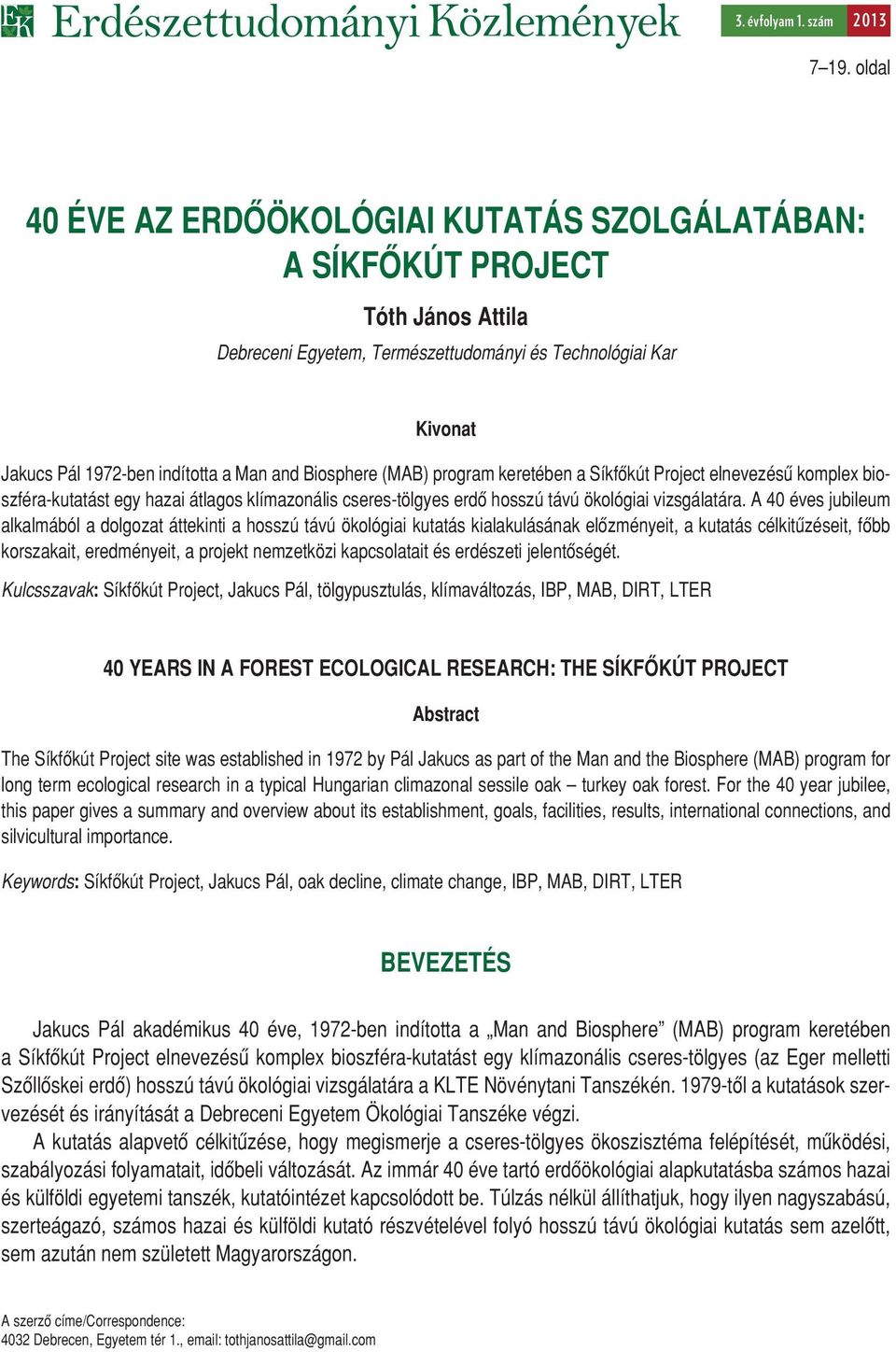Biosphere (MAB) program keretében a Síkfôkút Project elnevezésû komplex bioszféra-kutatást egy hazai átlagos klímazonális cseres-tölgyes erdô hosszú távú ökológiai vizsgálatára.