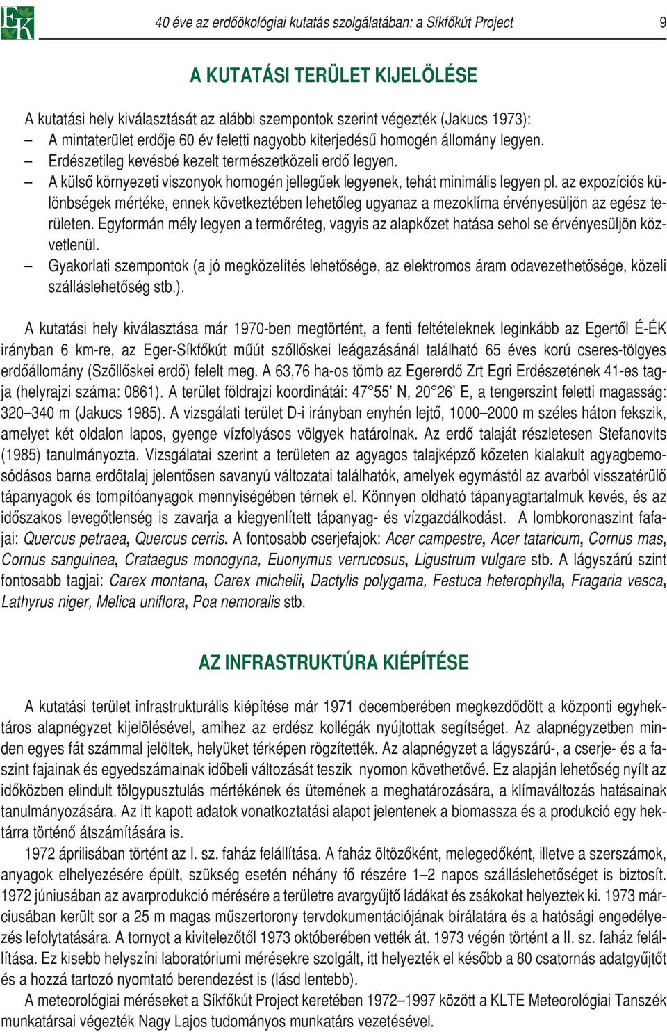 A külsô környezeti viszonyok homogén jellegûek legyenek, tehát minimális legyen pl.