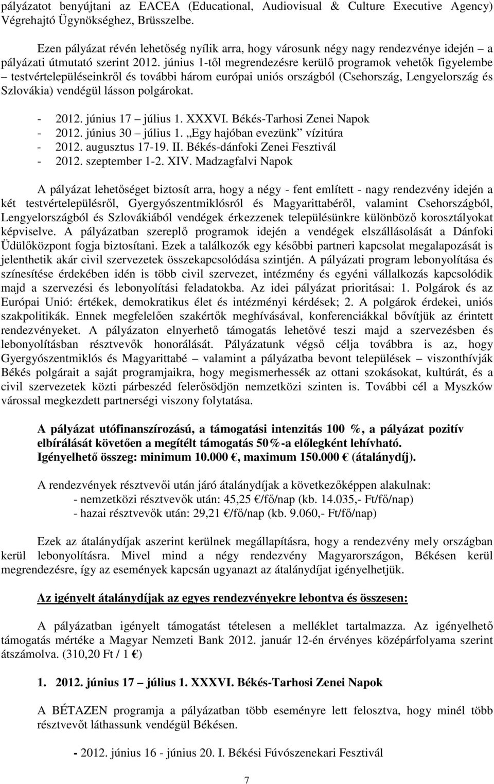 június 1-től megrendezésre kerülő programok vehetők figyelembe testvértelepüléseinkről és további három európai uniós országból (Csehország, Lengyelország és Szlovákia) vendégül lásson polgárokat.