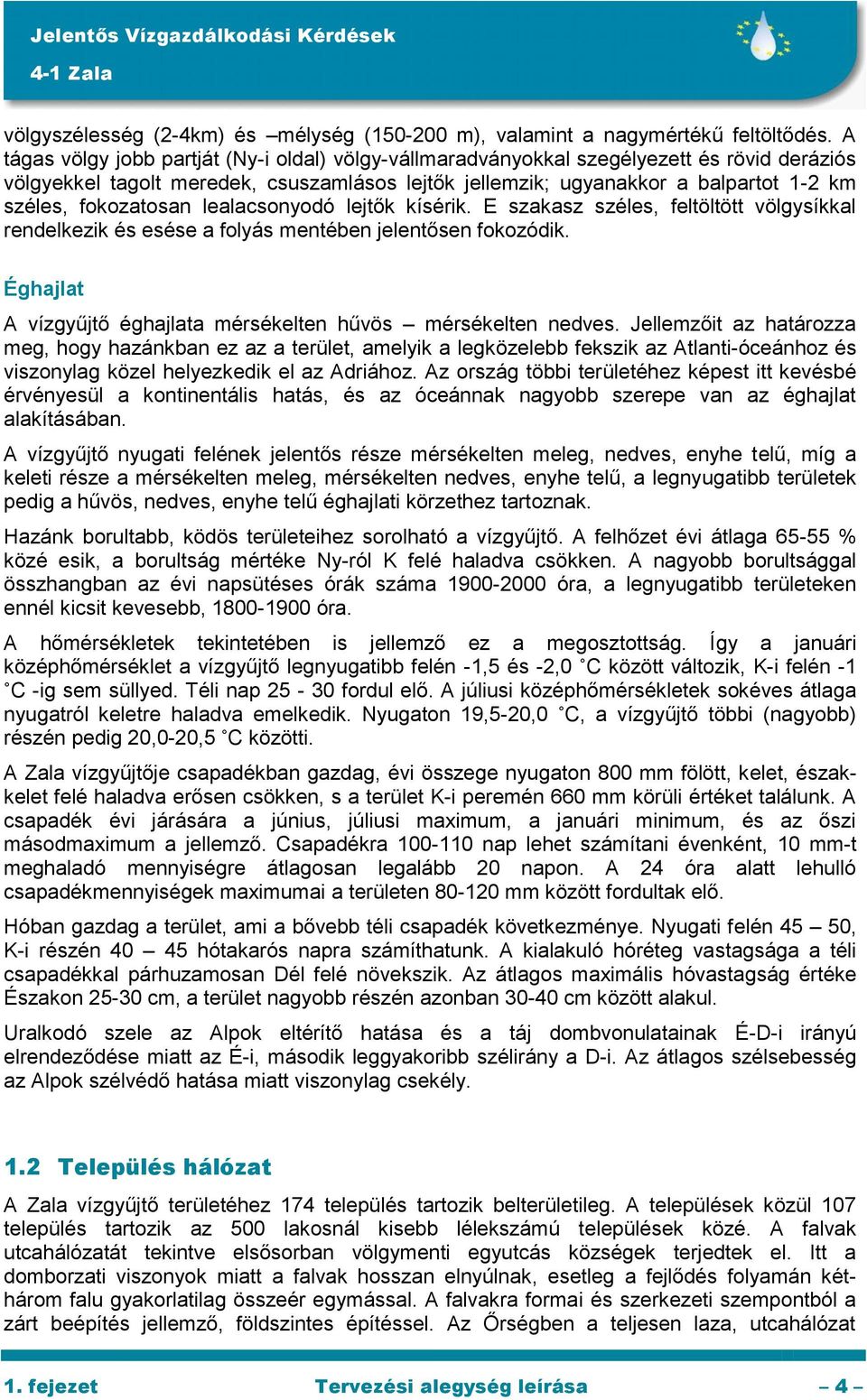 fokozatosan lealacsonyodó lejtők kísérik. E szakasz széles, feltöltött völgysíkkal rendelkezik és esése a folyás mentében jelentősen fokozódik.