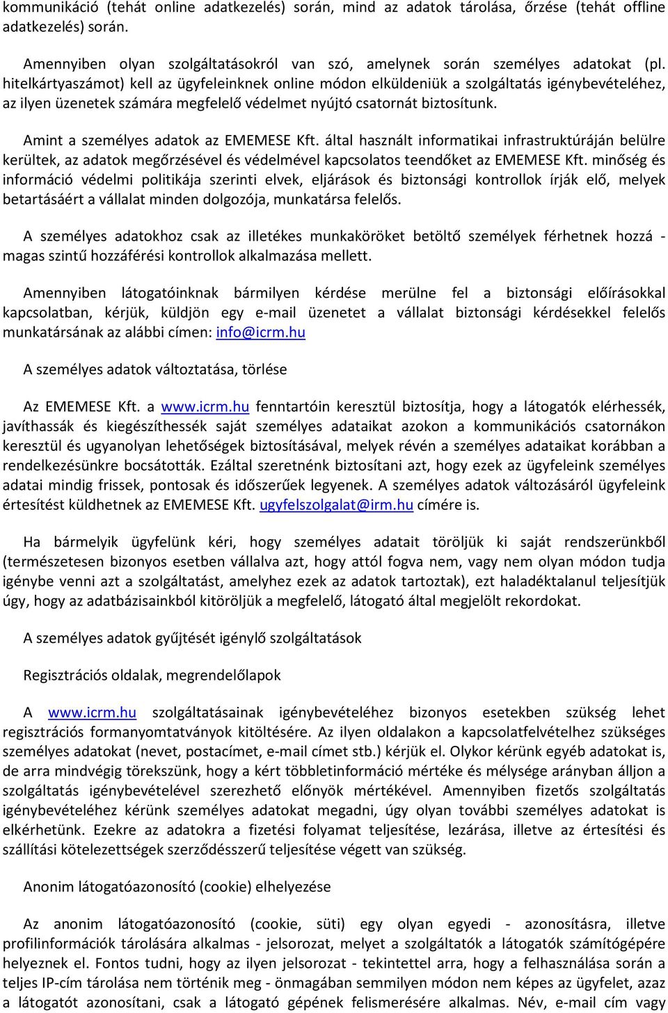 Amint a személyes adatok az EMEMESE Kft. által használt informatikai infrastruktúráján belülre kerültek, az adatok megőrzésével és védelmével kapcsolatos teendőket az EMEMESE Kft.