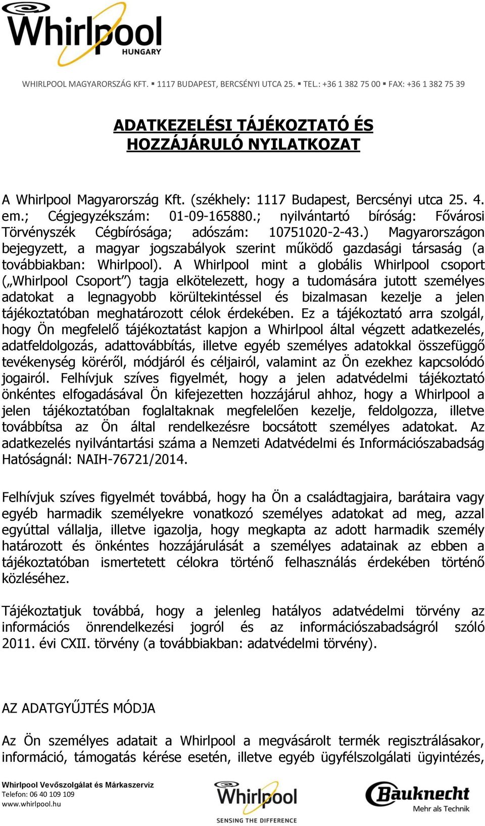 ) Magyarországon bejegyzett, a magyar jogszabályok szerint működő gazdasági társaság (a továbbiakban: Whirlpool).