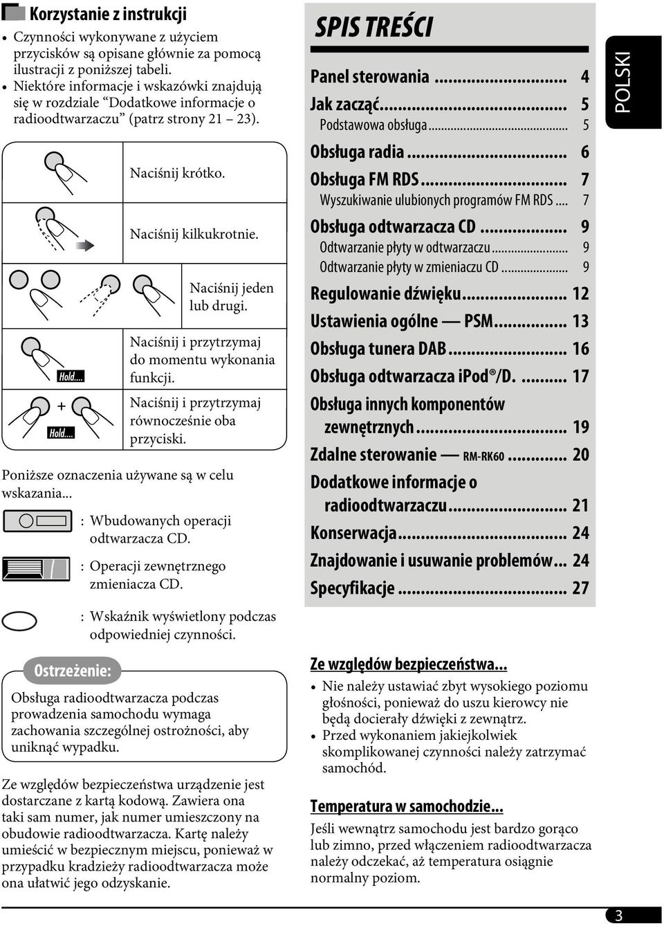 Naciśnij i przytrzymaj do momentu wykonania funkcji. Naciśnij i przytrzymaj równocześnie oba przyciski. Poniższe oznaczenia używane są w celu wskazania... : Wbudowanych operacji odtwarzacza CD.