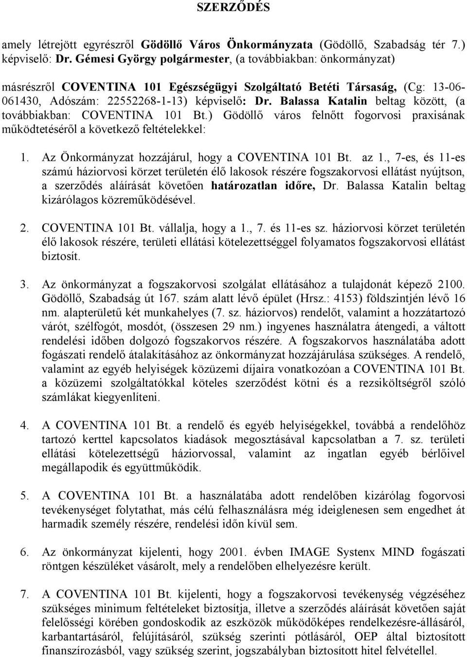 Balassa Katalin beltag között, (a továbbiakban: COVENTINA 101 Bt.) Gödöllő város felnőtt fogorvosi praxisának működtetéséről a következő feltételekkel: 1.
