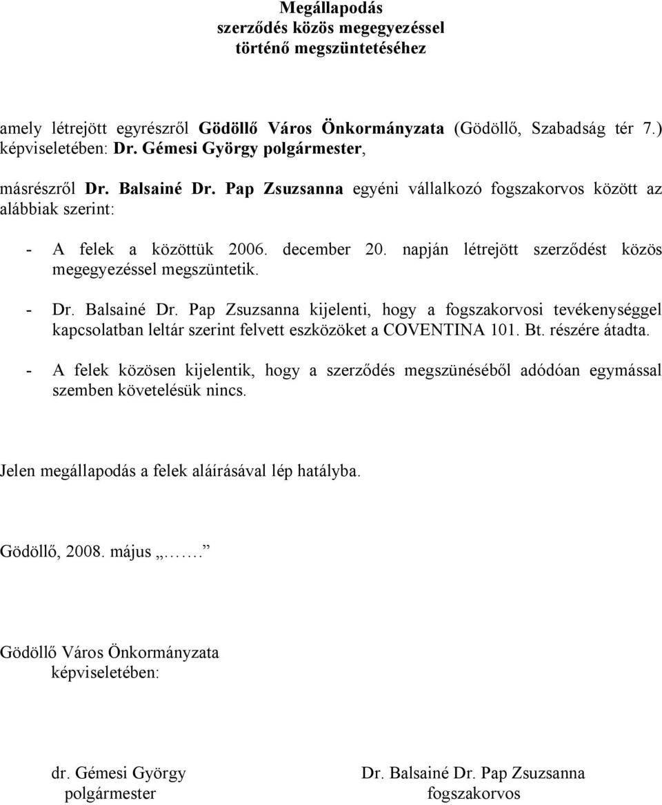 napján létrejött szerződést közös megegyezéssel megszüntetik. - Dr. Balsainé Dr.