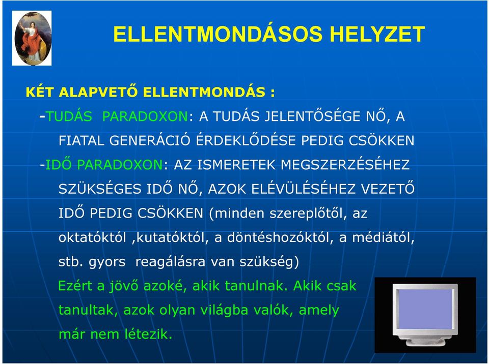 IDŐ PEDIG CSÖKKEN (minden szereplőtől, az oktatóktól,kutatóktól, a döntéshozóktól, a médiától, stb.