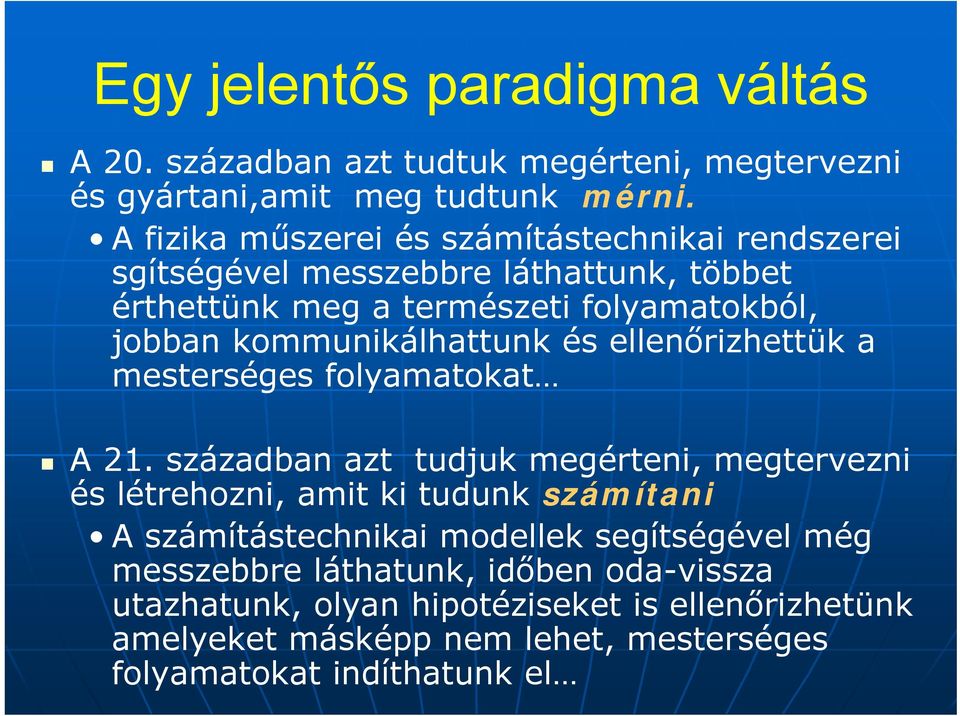 kommunikálhattunk és ellenőrizhettük a mesterséges folyamatokat A 21.