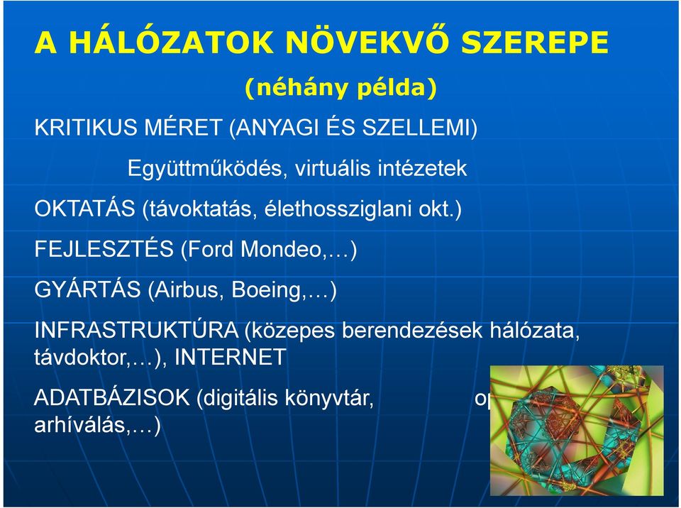 ) FEJLESZTÉS (Ford Mondeo, ) GYÁRTÁS (Airbus, Boeing, ) INFRASTRUKTÚRA (közepes