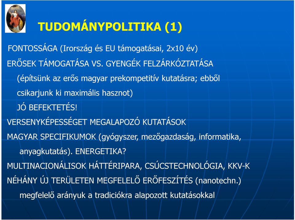 VERSENYKÉPESSÉGET MEGALAPOZÓ KUTATÁSOK MAGYAR SPECIFIKUMOK (gyógyszer, mezőgazdaság, informatika, anyagkutatás). ENERGETIKA?