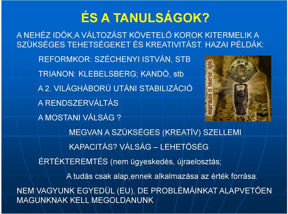 VILÁGHÁBORÚ UTÁNI STABILIZÁCIÓ A RENDSZERVÁLTÁS A MOSTANI VÁLSÁG? MEGVAN A SZÜKSÉGES (KREATÍV) SZELLEMI KAPACITÁS?