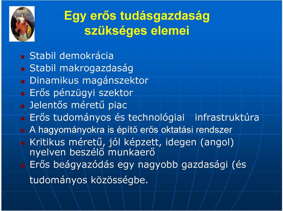 infrastruktúra A hagyományokra is építő erős oktatási rendszer Kritikus méretű, jól képzett,