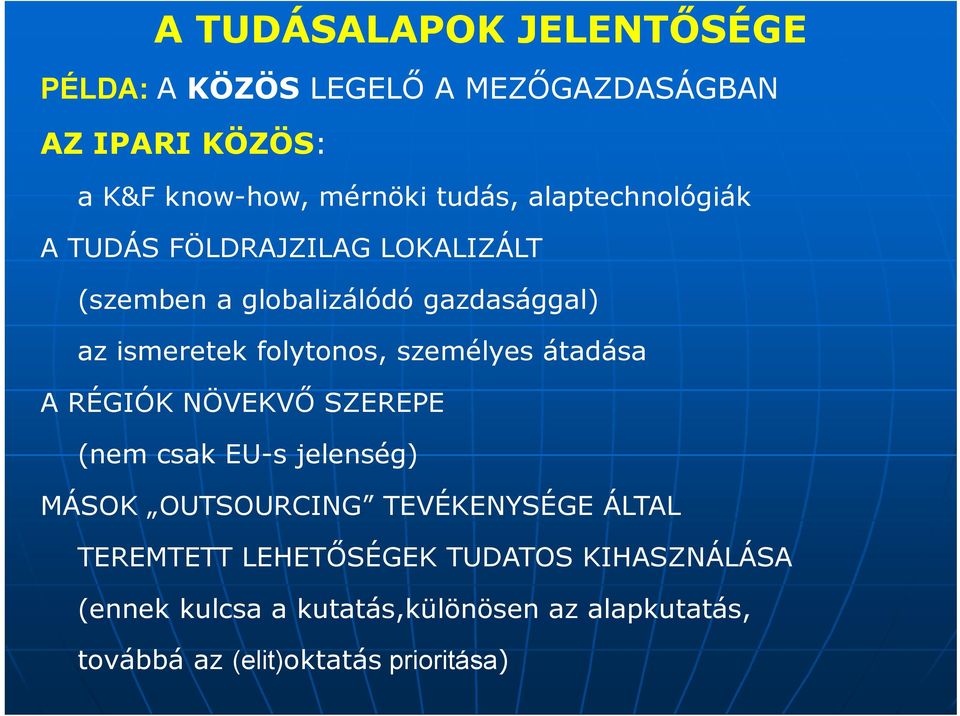 személyes átadása A RÉGIÓK NÖVEKVŐ SZEREPE (nem csak EU-s jelenség) MÁSOK OUTSOURCING TEVÉKENYSÉGE ÁLTAL TEREMTETT