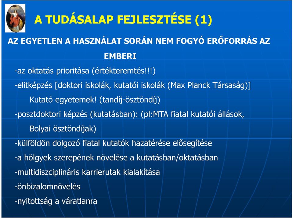 (tandíj-ösztöndíj) -posztdoktori képzés (kutatásban): (pl:mta fiatal kutatói állások, Bolyai ösztöndíjak) -külföldön dolgozó