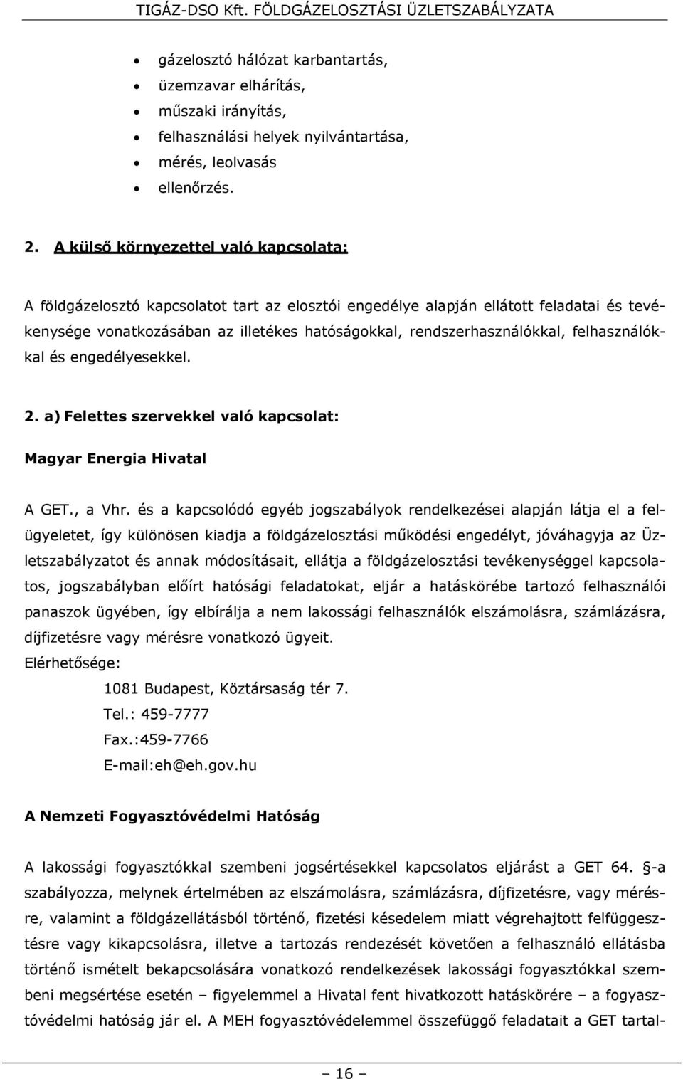 rendszerhasználókkal, felhasználókkal és engedélyesekkel. 2. a) Felettes szervekkel való kapcsolat: Magyar Energia Hivatal A GET., a Vhr.