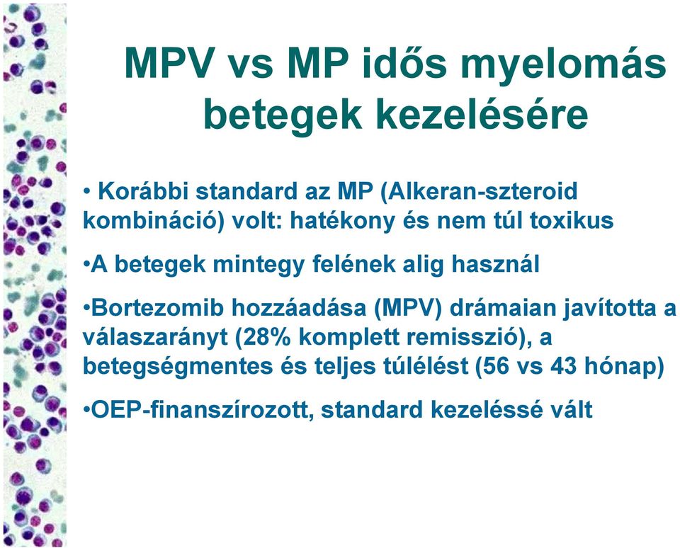 Bortezomib hozzáadása (MPV) drámaian javította a válaszarányt (28% komplett remisszió),