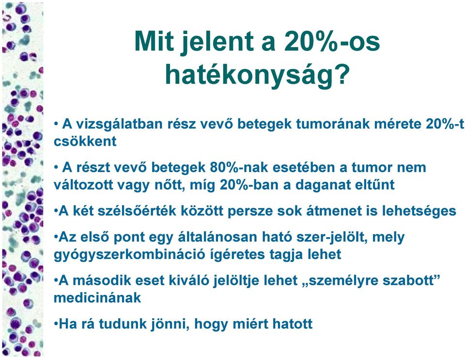 nem változott vagy nőtt, míg 20%-ban a daganat eltűnt A két szélsőérték között persze sok átmenet is lehetséges