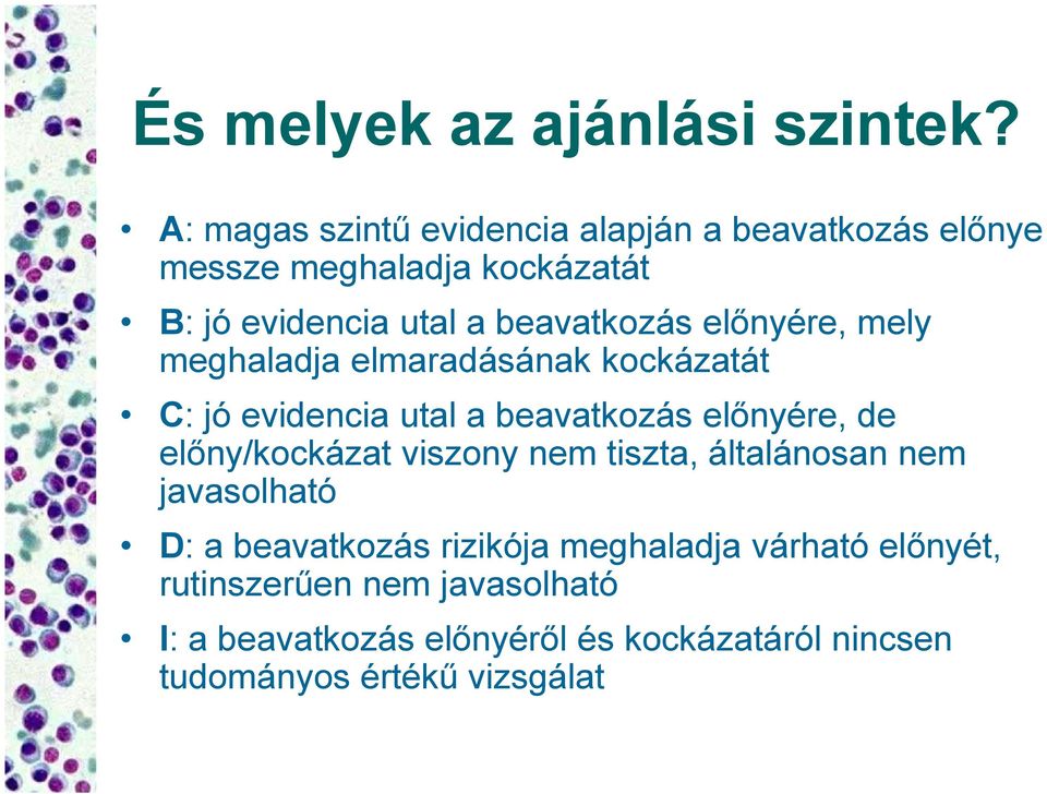 előnyére, mely meghaladja elmaradásának kockázatát C: jó evidencia utal a beavatkozás előnyére, de előny/kockázat