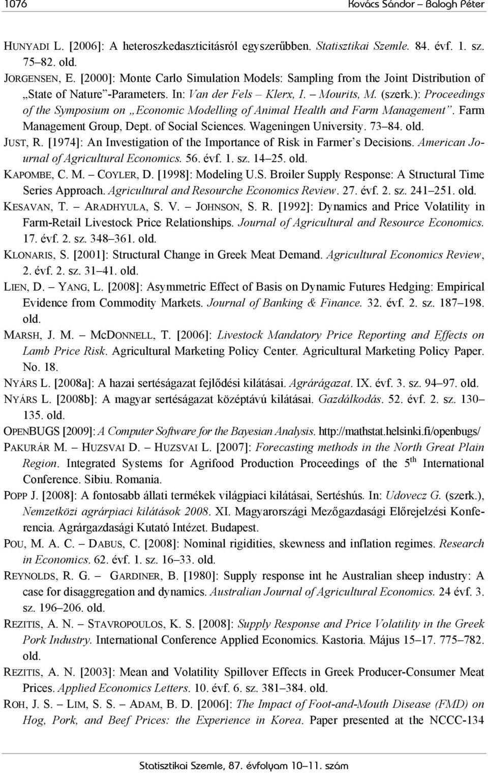 ): Proceedings of the Symposium on Economic Modelling of Animal Health and Farm Management. Farm Management Group, Dept. of Social Sciences. Wageningen University. 73 84. old. JUST, R.