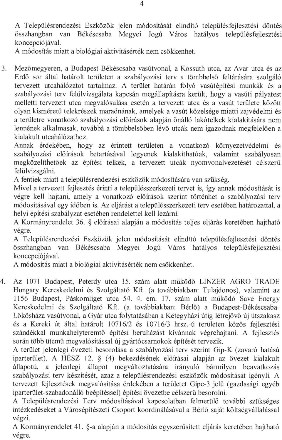 Mezőrnegyeren, a Budapest-Békéscsaba vasútvonal, a Kossuth utca, az Avar utca és az Erdő sor által határolt területen a szabályozási terv a tömbbelső feltárására szolgáló tervezett utcahálózatot