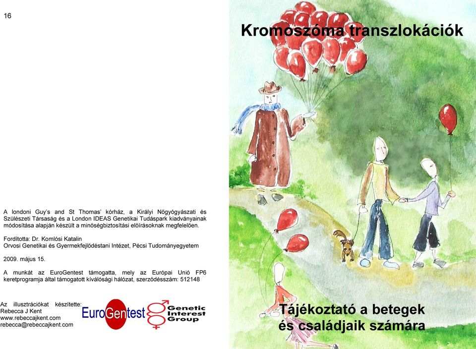Komlósi Katalin Orvosi Genetikai és Gyermekfejlődéstani Intézet, Pécsi Tudományegyetem 2009. május 15.