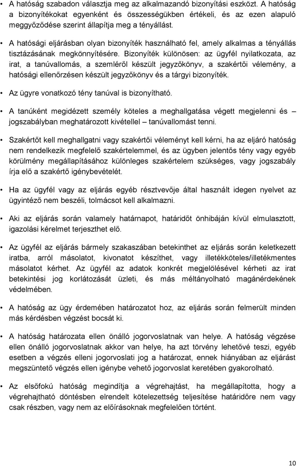 A hatósági eljárásban olyan bizonyíték használható fel, amely alkalmas a tényállás tisztázásának megkönnyítésére.