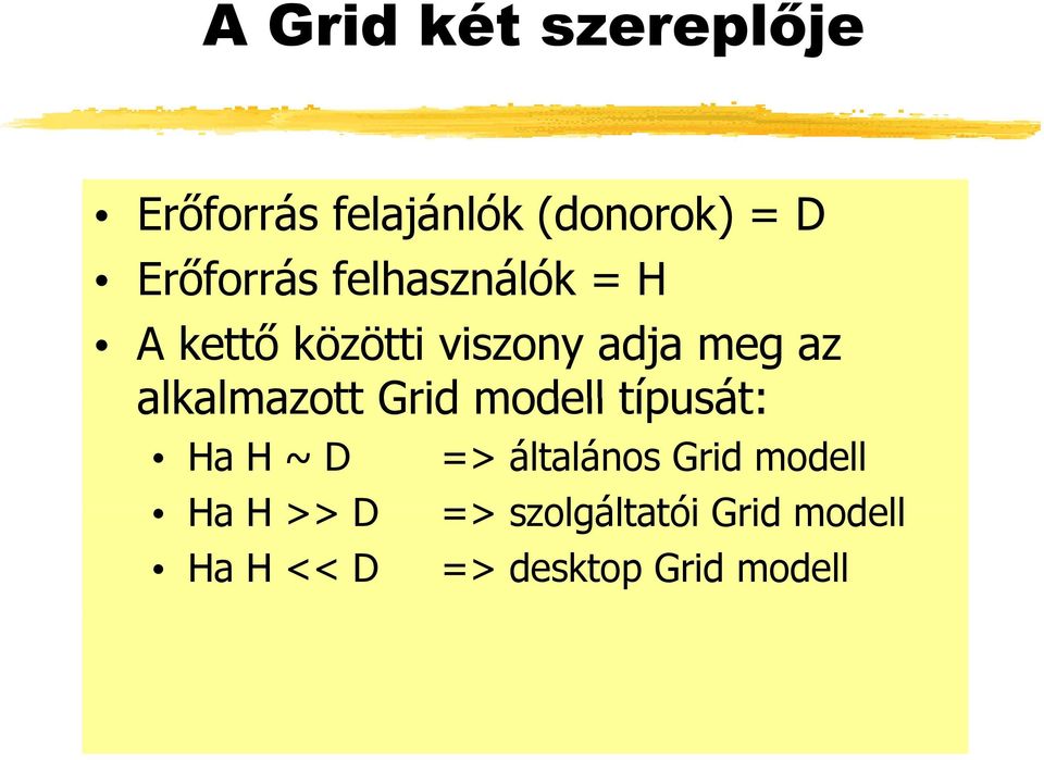 alkalmazott Grid modell típusát: Ha H ~ D Ha H >> D Ha H << D =>