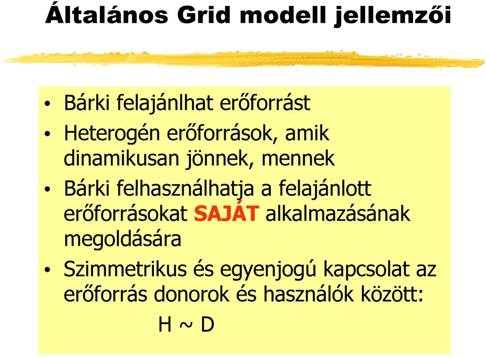 felajánlott erőforrásokat SAJÁT alkalmazásának megoldására Szimmetrikus