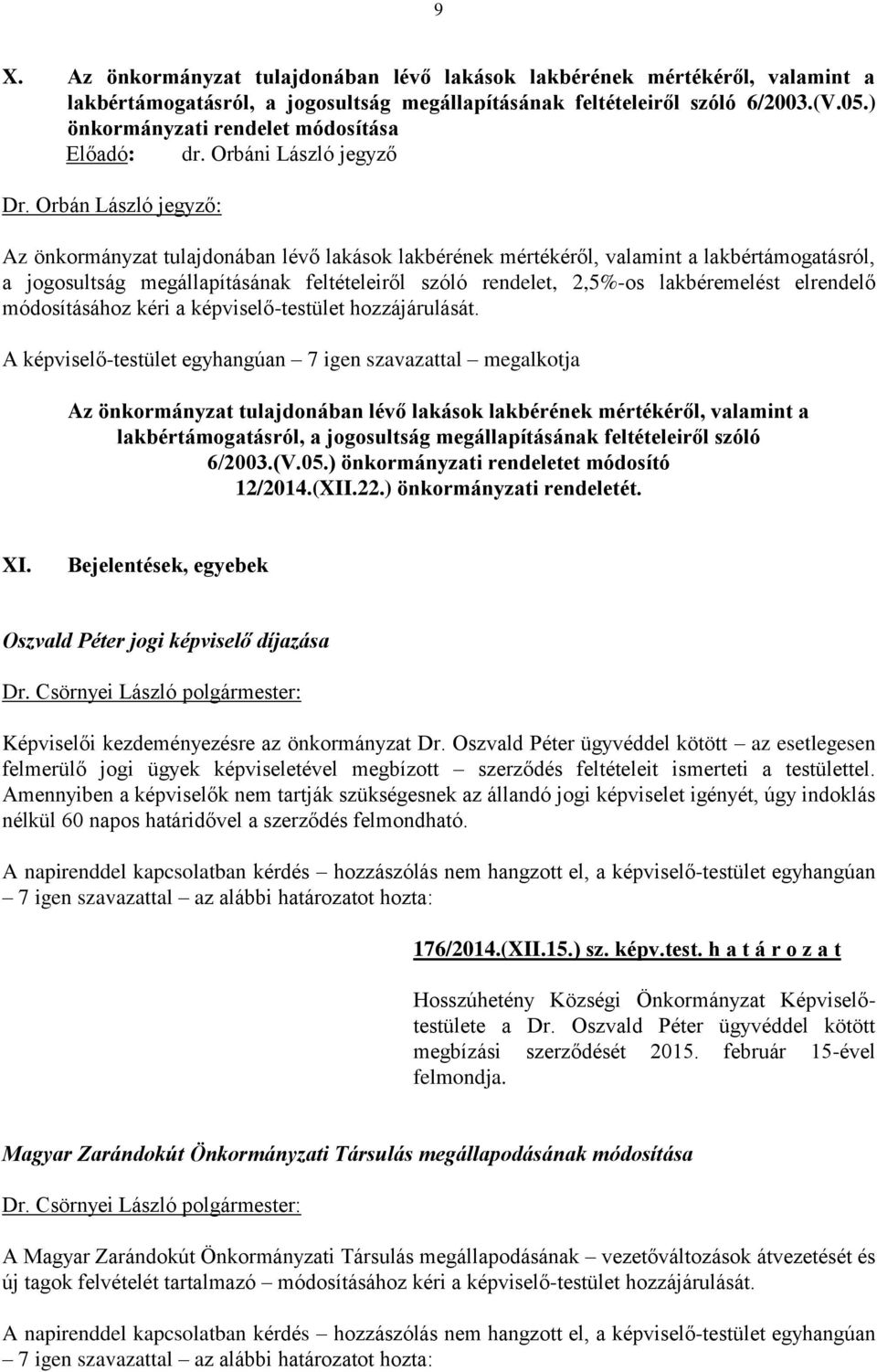 Orbán László jegyző: Az önkormányzat tulajdonában lévő lakások lakbérének mértékéről, valamint a lakbértámogatásról, a jogosultság megállapításának feltételeiről szóló rendelet, 2,5%-os lakbéremelést