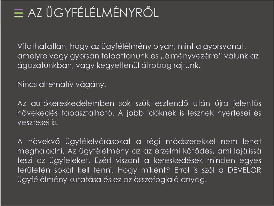 A jobb időknek is lesznek nyertesei és vesztesei is. A növekvő ügyfélelvárásokat a régi módszerekkel nem lehet meghaladni.