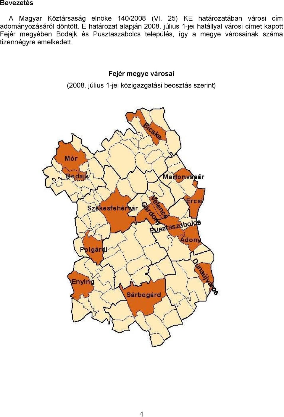 július 1-jei hatállyal városi címet kapott Fejér megyében Bodajk és Pusztaszabolcs