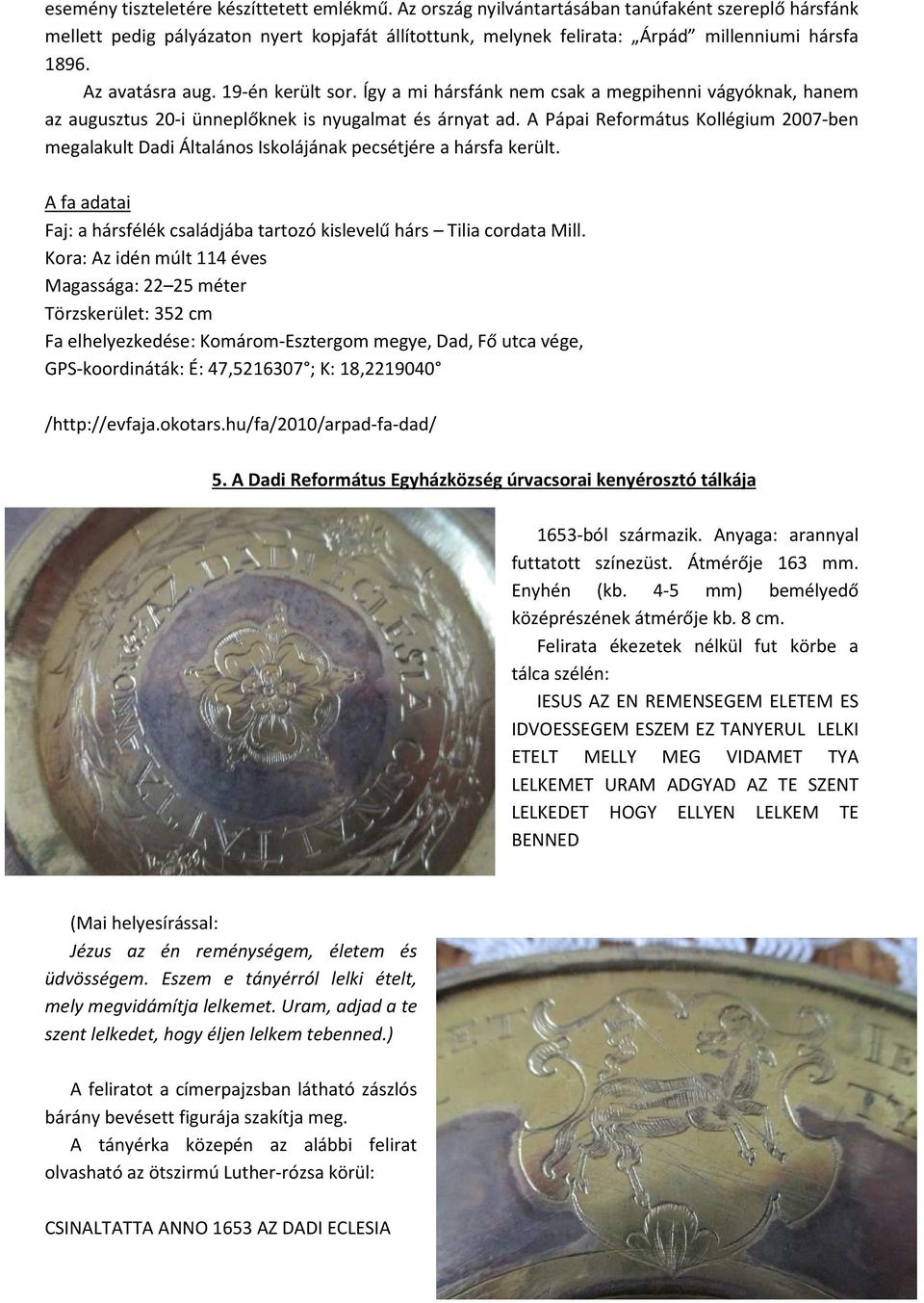 Így a mi hársfánk nem csak a megpihenni vágyóknak, hanem az augusztus 20-i ünneplőknek is nyugalmat és árnyat ad.