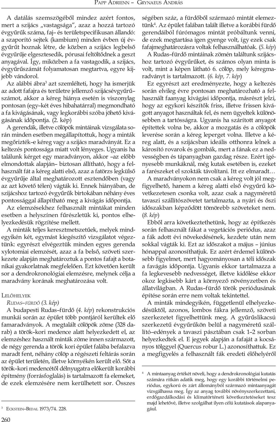 Így, miközben a fa vastagodik, a szijács, évgyűrűszámát folyamatosan megtartva, egyre kijjebb vándorol.