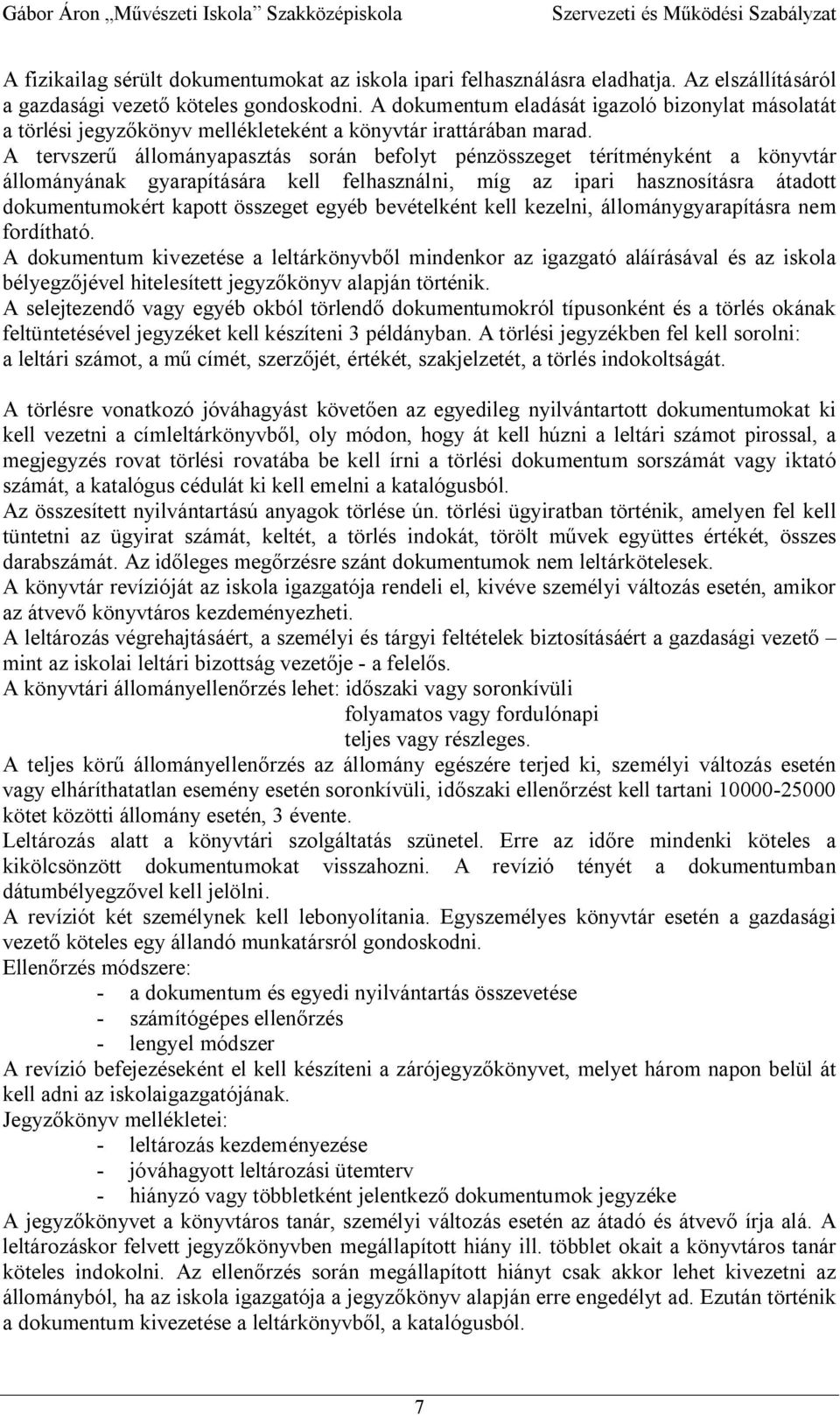 A tervszer állományapasztás során befolyt pénzösszeget térítményként a könyvtár állományának gyarapítására kell felhasználni, míg az ipari hasznosításra átadott dokumentumokért kapott összeget egyéb