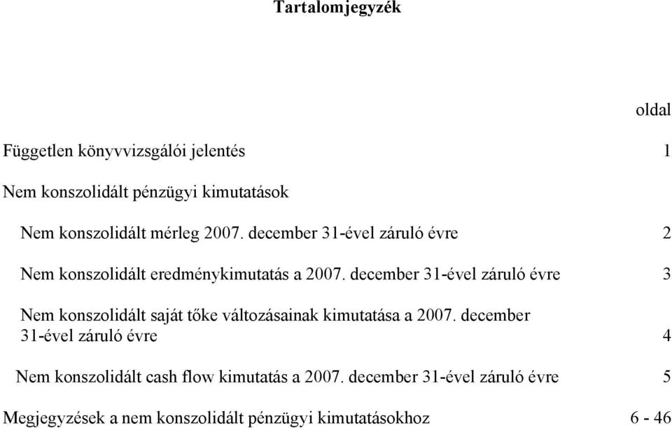 december 31-ével záruló évre 3 Nem konszolidált saját tőke változásainak kimutatása a 2007 december