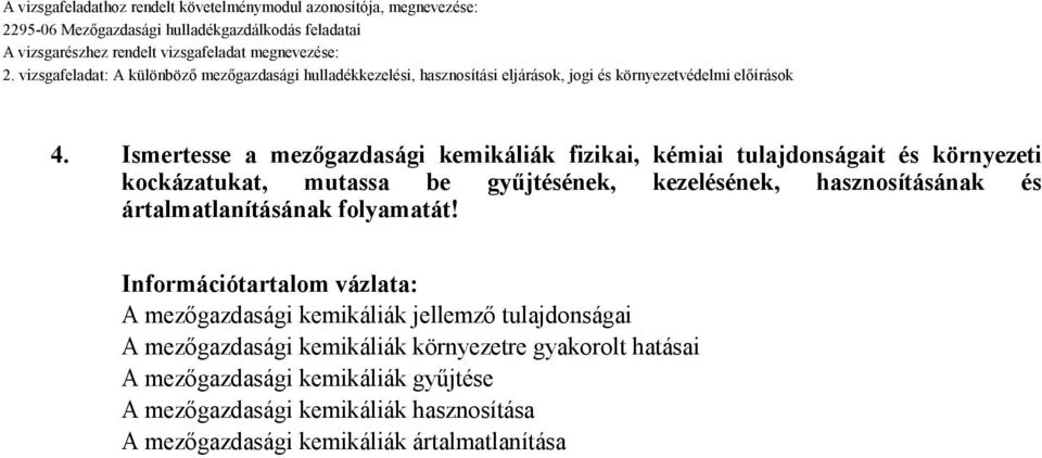 Információtartalom vázlata: A mezőgazdasági kemikáliák jellemző tulajdonságai A mezőgazdasági kemikáliák