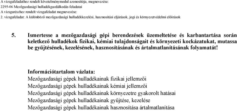 Információtartalom vázlata: Mezőgazdasági gépek hulladékainak fizikai jellemzői Mezőgazdasági gépek hulladékainak kémiai jellemzői