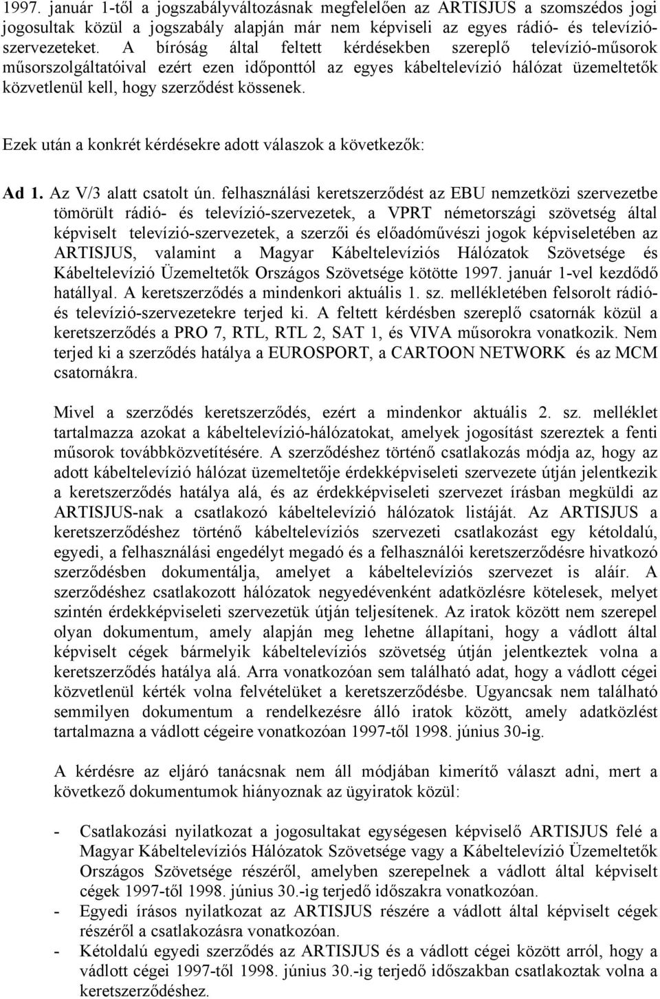 Ezek után a konkrét kérdésekre adott válaszok a következők: Ad 1. Az V/3 alatt csatolt ún.