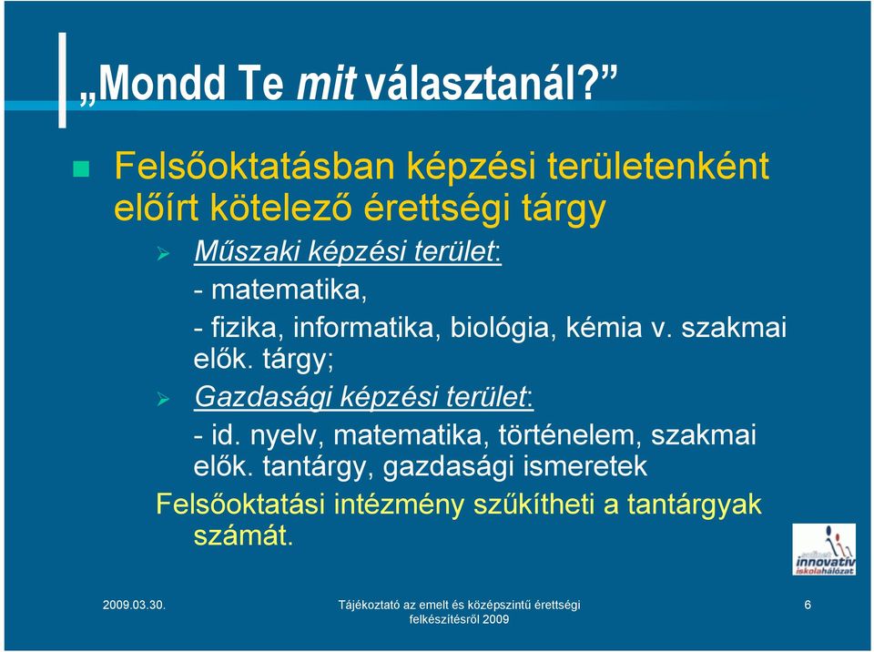 terület: - matematika, - fizika, informatika, biológia, kémia v. szakmai elők.