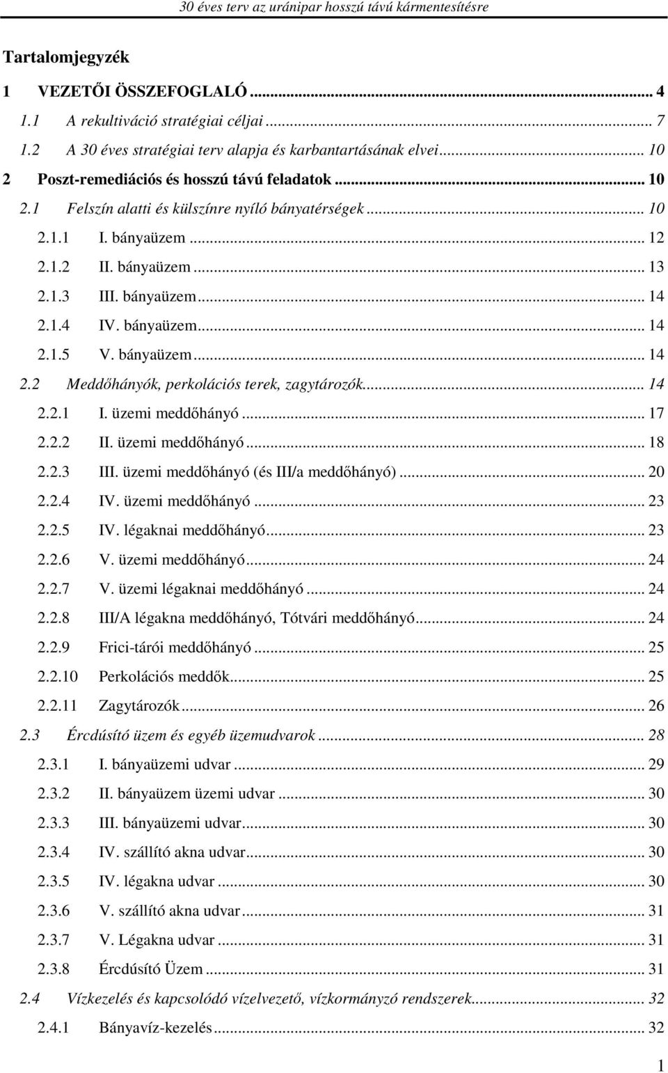 .. 12 2.1.2 II. bányaüzem... 13 2.1.3 III. bányaüzem... 14 2.1.4 IV. bányaüzem... 14 2.1.5 V. bányaüzem... 14 2.2 Meddőhányók, perkolációs terek, zagytározók... 14 2.2.1 I. üzemi meddőhányó... 17 2.2.2 II. üzemi meddőhányó... 18 2.