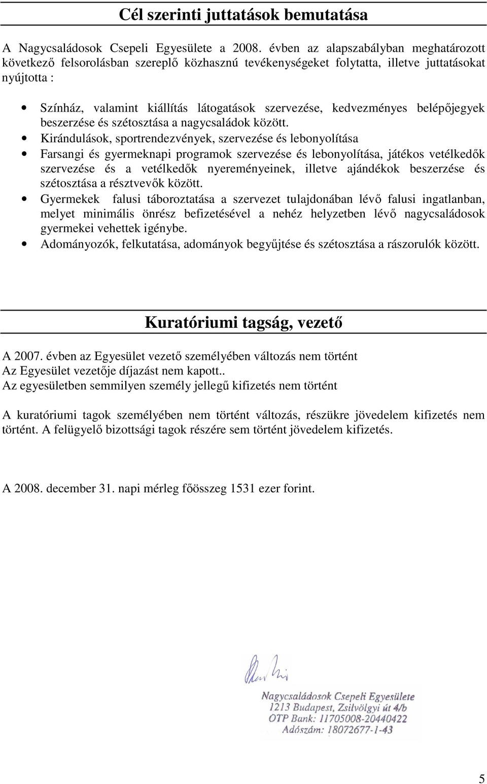 kedvezményes belépıjegyek beszerzése és szétosztása a nagycsaládok között.