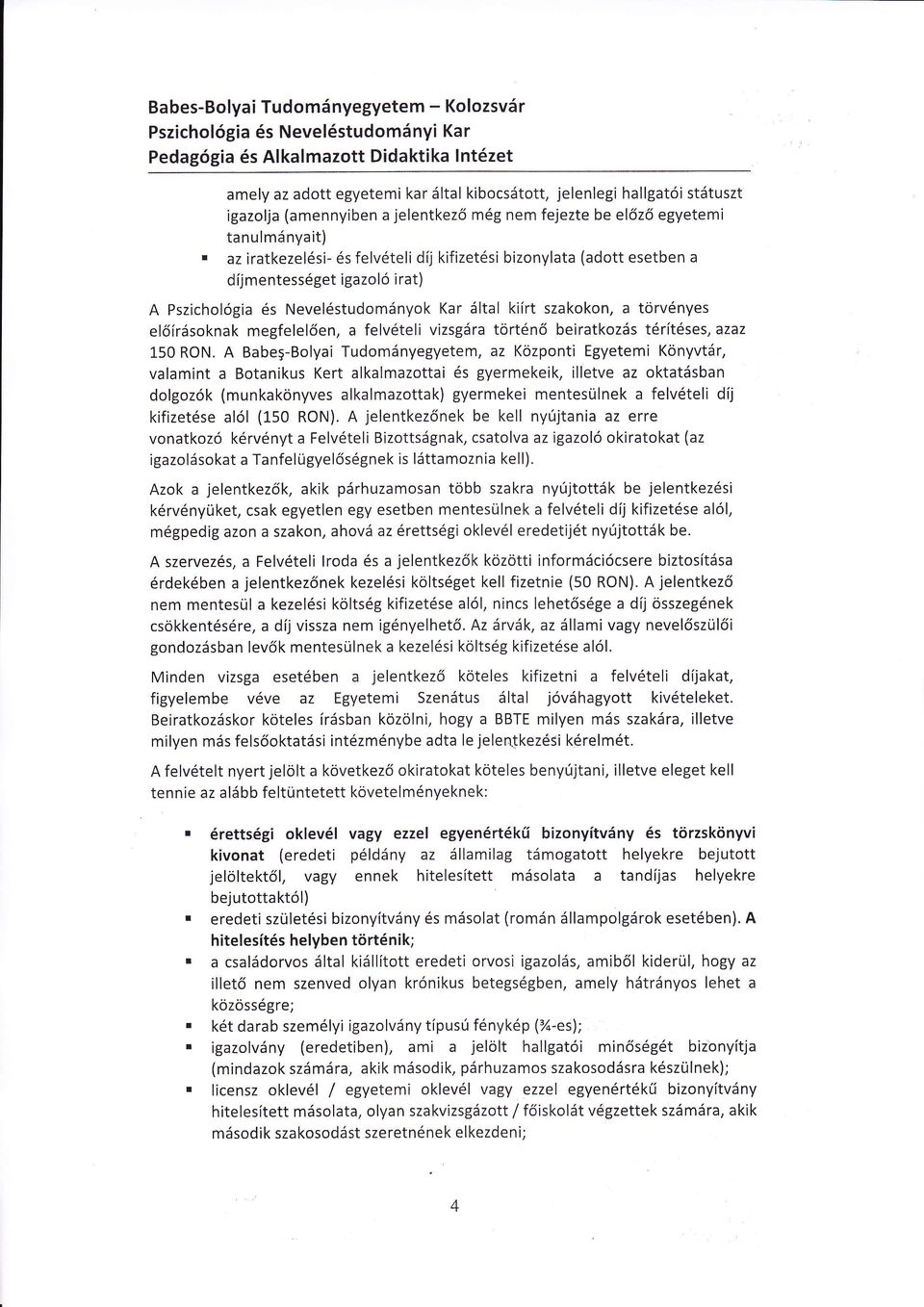 az iratkezel6si- 6s felv6teli dij kifizet6si bizonylata (adott esetben a d'lj mentess6get igazol6 i rat) A Pszichol6gia 6s Nevel6studomSnyok Kar Sltal kiirt szakokon, a torv6nyes el6irdsoknak