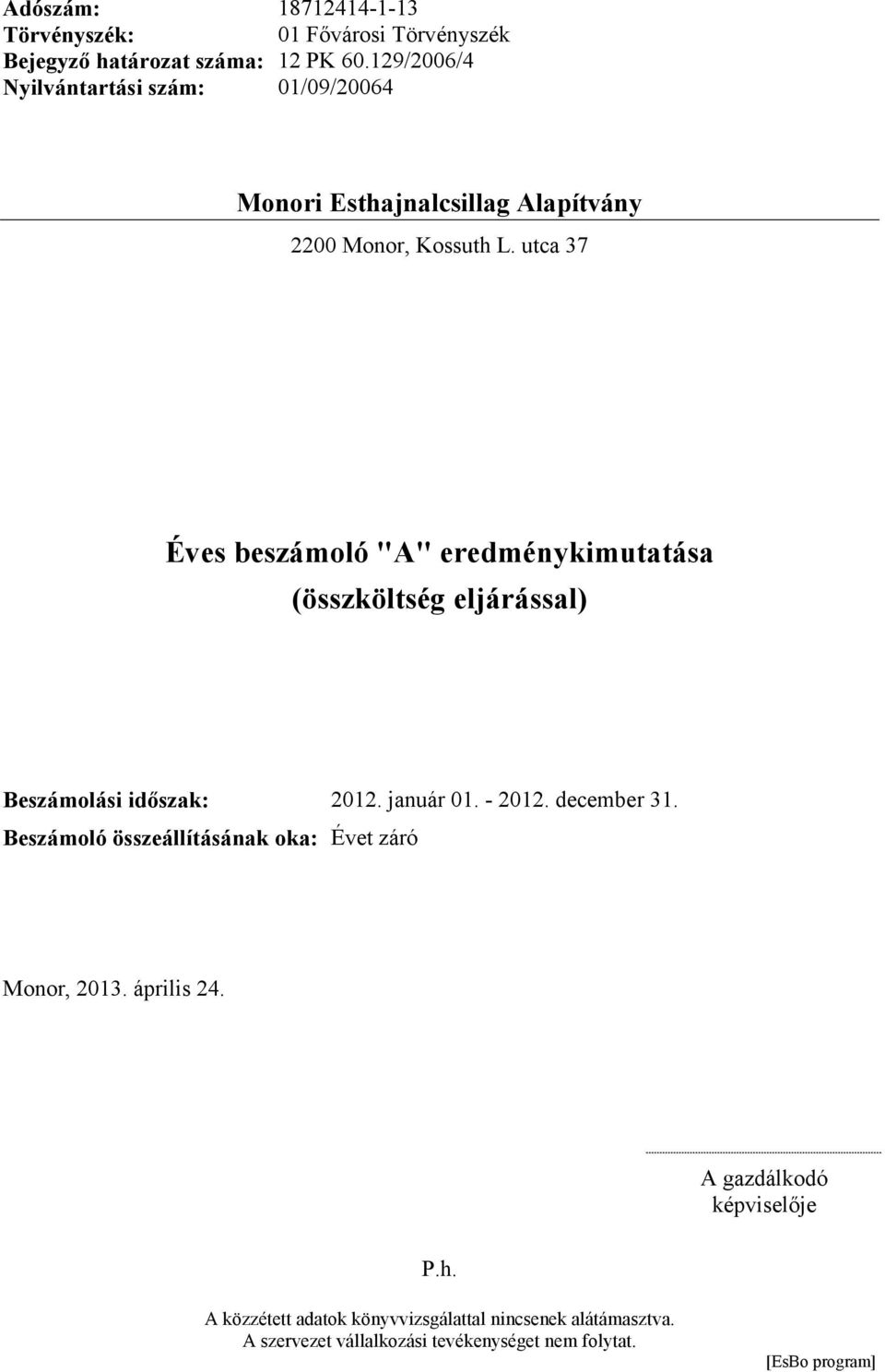 utca 37 Éves beszámoló "A" eredménykimutatása (összköltség eljárással) Beszámolási id szak: 2012. január 01. - 2012. december 31.