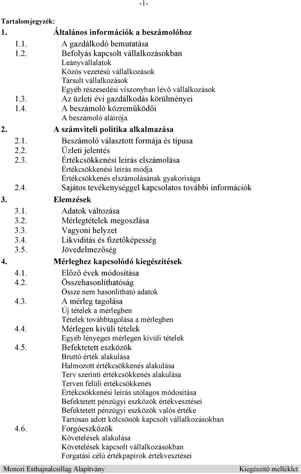 A beszámoló közrem köd i A beszámoló aláírója 2. A számviteli politika alkalmazása 2.1. Beszámoló választott formája és típusa 2.2. Üzleti jelentés 2.3.