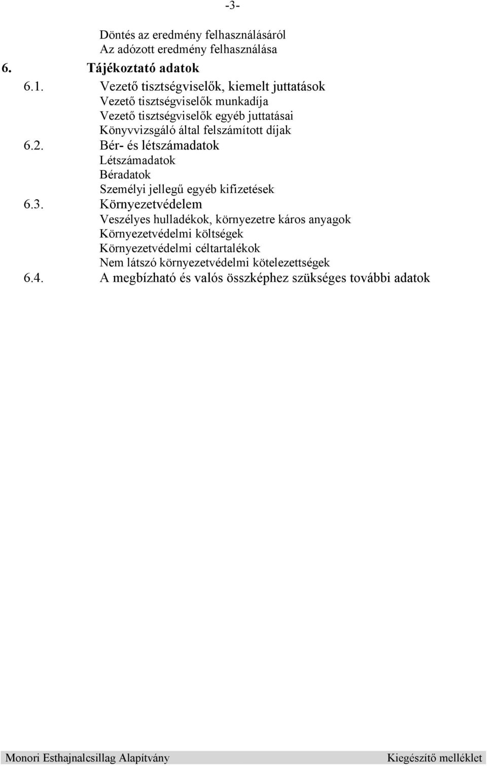 felszámított díjak 6.2. Bér- és létszámadatok Létszámadatok Béradatok Személyi jelleg egyéb kifizetések 6.3.