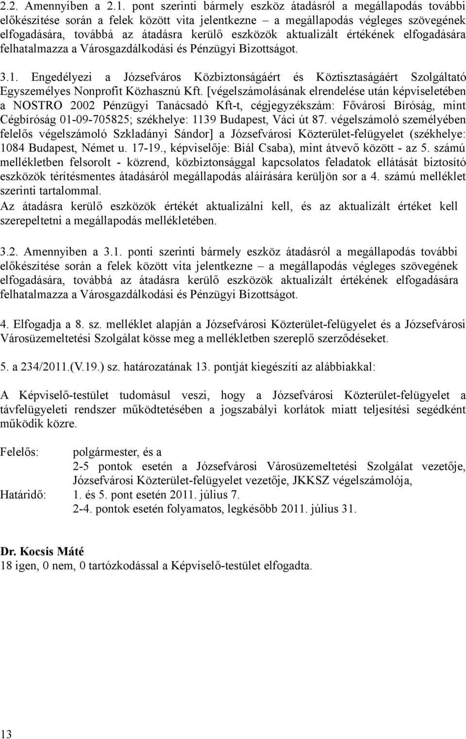 aktualizált értékének elfogadására felhatalmazza a Városgazdálkodási és Pénzügyi Bizottságot. 3.1.